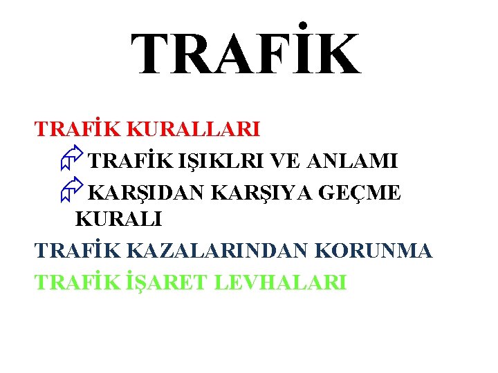 TRAFİK KURALLARI ÆTRAFİK IŞIKLRI VE ANLAMI ÆKARŞIDAN KARŞIYA GEÇME KURALI TRAFİK KAZALARINDAN KORUNMA TRAFİK