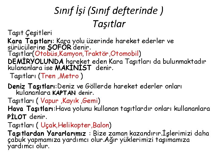 Sınıf İşi (Sınıf defterinde ) Taşıtlar Taşıt Çeşitleri Kara Taşıtları: Kara yolu üzerinde hareket