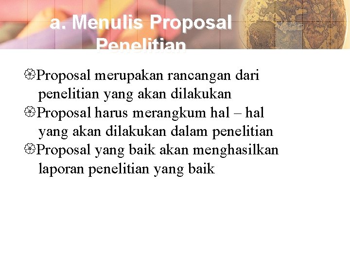 a. Menulis Proposal Penelitian Proposal merupakan rancangan dari penelitian yang akan dilakukan Proposal harus