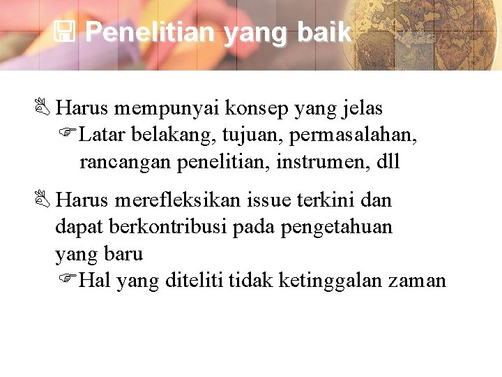  Penelitian yang baik Harus mempunyai konsep yang jelas Latar belakang, tujuan, permasalahan, rancangan