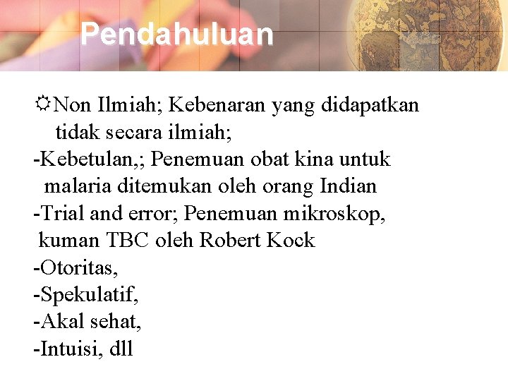 Pendahuluan Non Ilmiah; Kebenaran yang didapatkan tidak secara ilmiah; -Kebetulan, ; Penemuan obat kina