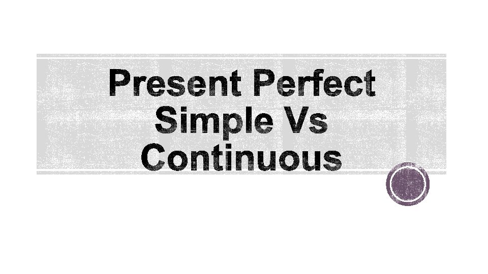 We use the present perfect tense to talk