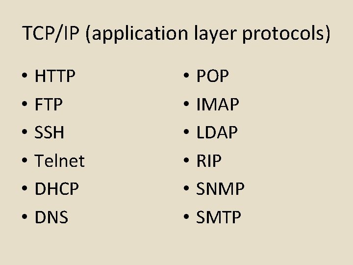 TCP/IP (application layer protocols) • • • HTTP FTP SSH Telnet DHCP DNS •