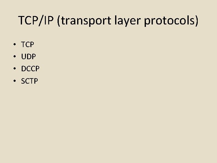 TCP/IP (transport layer protocols) • • TCP UDP DCCP SCTP 