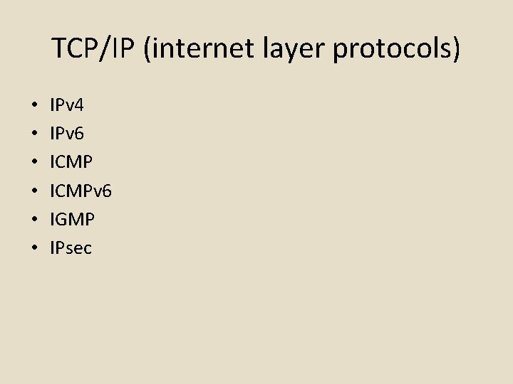 TCP/IP (internet layer protocols) • • • IPv 4 IPv 6 ICMPv 6 IGMP