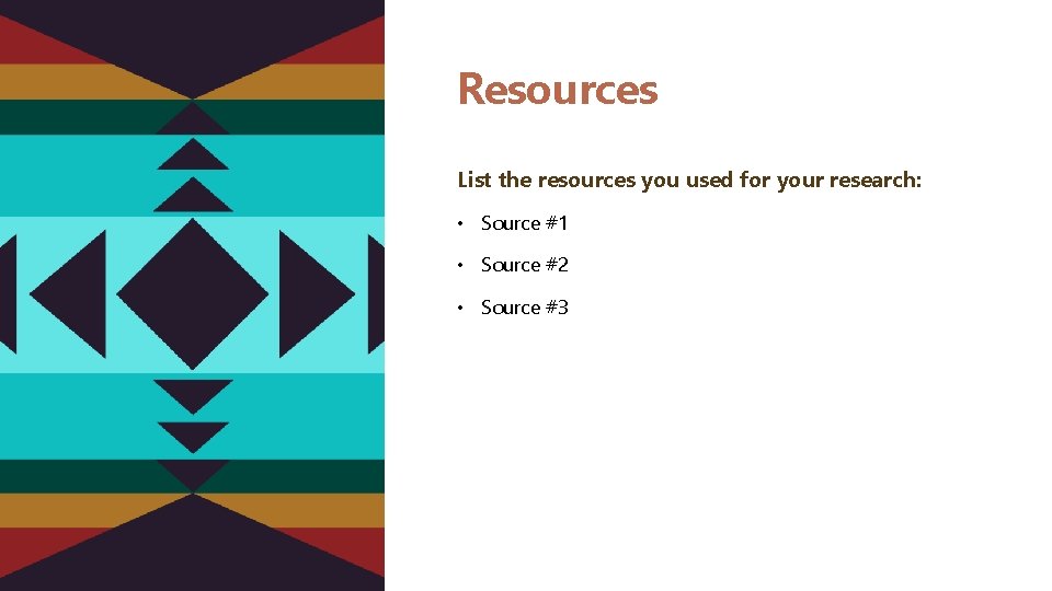 Resources List the resources you used for your research: • Source #1 • Source