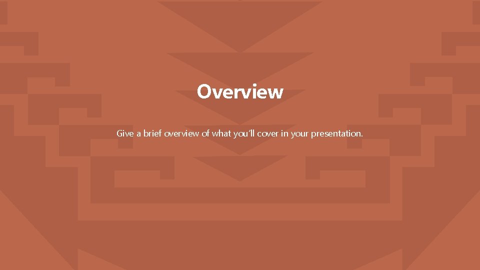 Overview Give a brief overview of what you’ll cover in your presentation. 