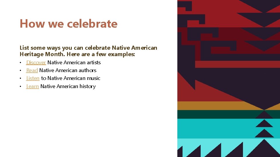 How we celebrate List some ways you can celebrate Native American Heritage Month. Here