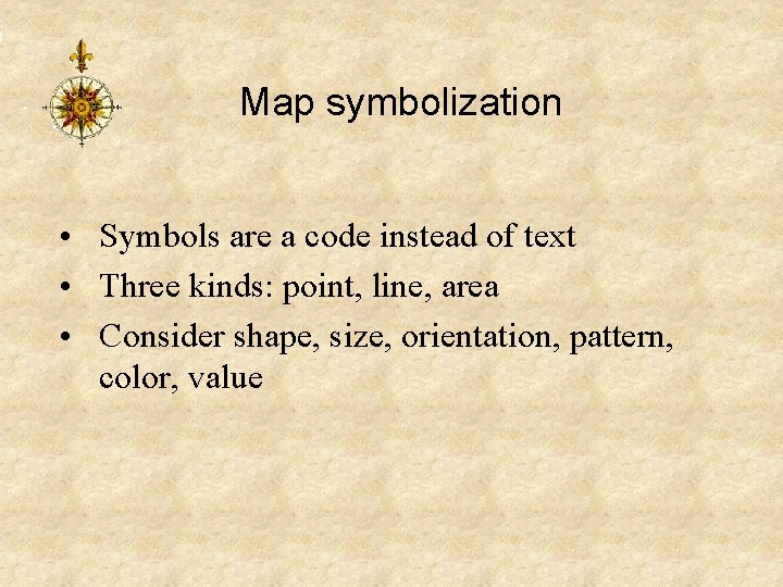 Map symbolization • Symbols are a code instead of text • Three kinds: point,