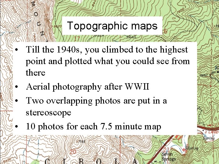 Topographic maps • Till the 1940 s, you climbed to the highest point and