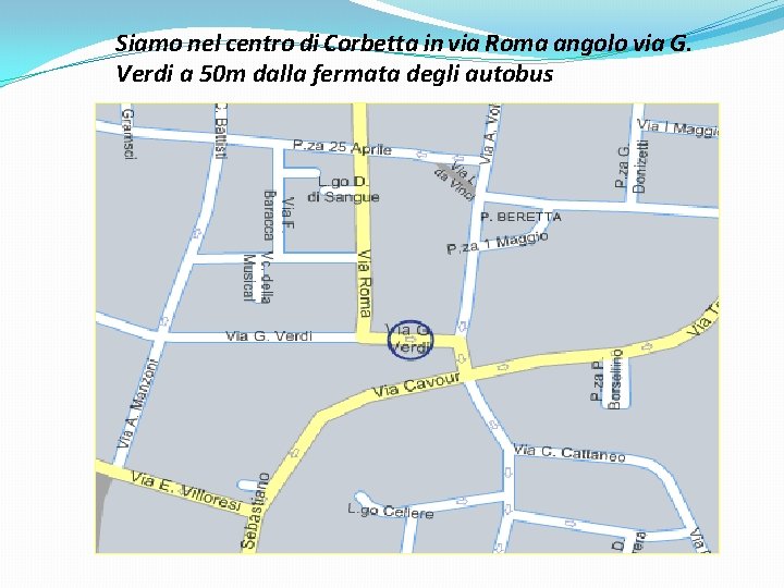 Siamo nel centro di Corbetta in via Roma angolo via G. Verdi a 50