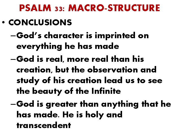 PSALM 33: MACRO-STRUCTURE • CONCLUSIONS – God’s character is imprinted on everything he has