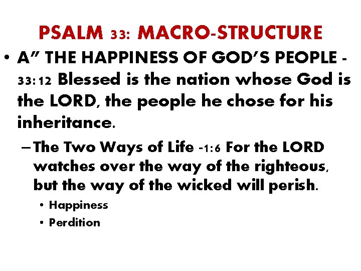 PSALM 33: MACRO-STRUCTURE • A” THE HAPPINESS OF GOD’S PEOPLE 33: 12 Blessed is