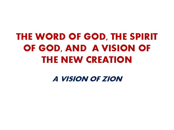THE WORD OF GOD, THE SPIRIT OF GOD, AND A VISION OF THE NEW
