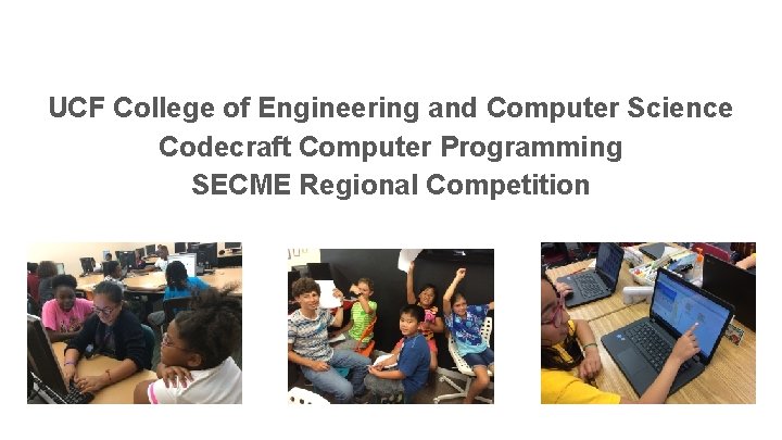 UCF College of Engineering and Computer Science Codecraft Computer Programming SECME Regional Competition 