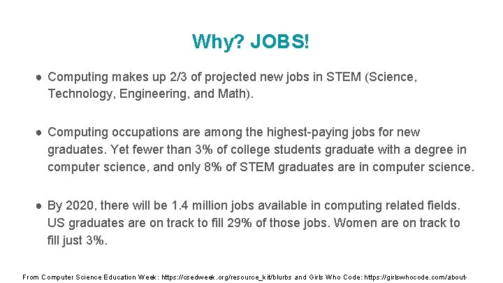 Why? JOBS! ● Computing makes up 2/3 of projected new jobs in STEM (Science,