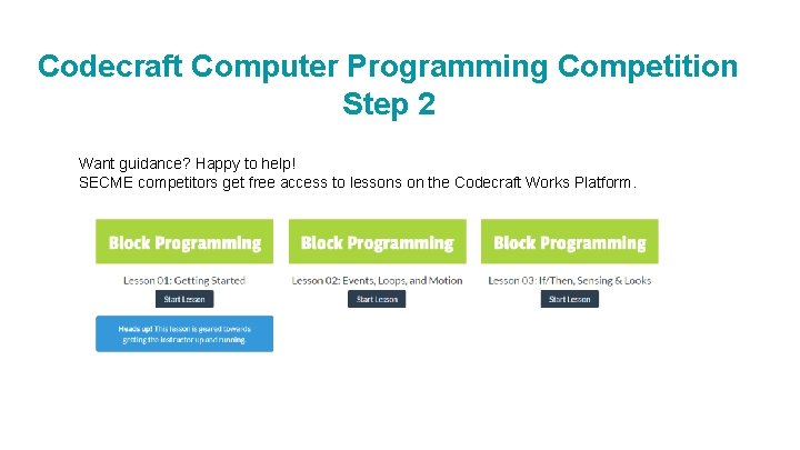 Codecraft Computer Programming Competition Step 2 Want guidance? Happy to help! SECME competitors get