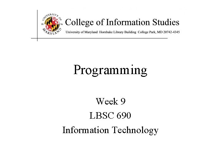 Programming Week 9 LBSC 690 Information Technology 