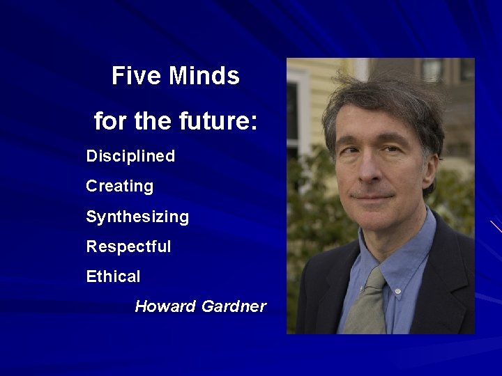 Five Minds for the future: Disciplined Creating Synthesizing Respectful Ethical Howard Gardner 