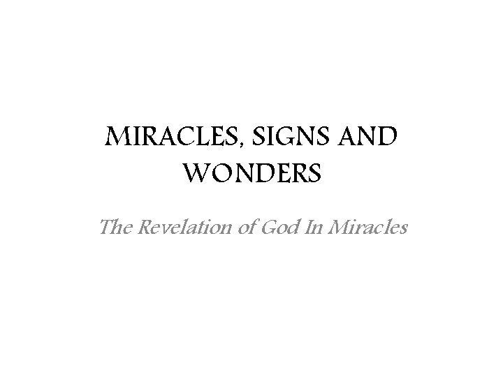 MIRACLES, SIGNS AND WONDERS The Revelation of God In Miracles 