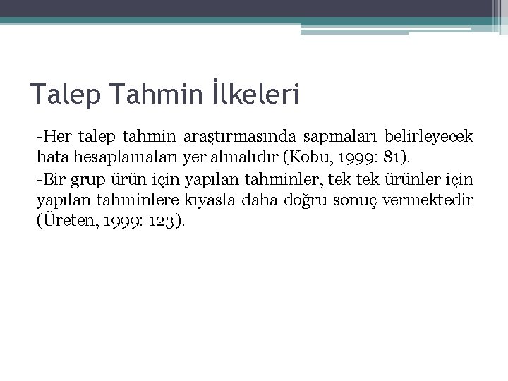 Talep Tahmin İlkeleri Her talep tahmin araştırmasında sapmaları belirleyecek hata hesaplamaları yer almalıdır (Kobu, Talep Tahmin İlkeleri Her talep tahmin araştırmasında sapmaları belirleyecek hata hesaplamaları yer almalıdır (Kobu,