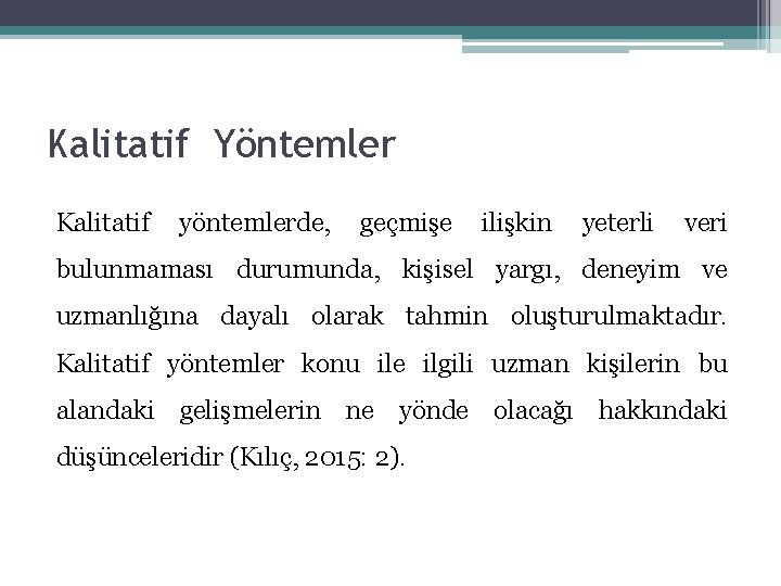 Kalitatif Yöntemler Kalitatif yöntemlerde, geçmişe ilişkin yeterli veri bulunmaması durumunda, kişisel yargı, deneyim ve Kalitatif Yöntemler Kalitatif yöntemlerde, geçmişe ilişkin yeterli veri bulunmaması durumunda, kişisel yargı, deneyim ve
