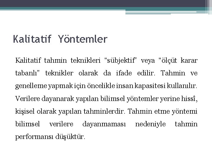 Kalitatif Yöntemler Kalitatif tahmin teknikleri “sübjektif” veya “ölçüt karar tabanlı” teknikler olarak da ifade Kalitatif Yöntemler Kalitatif tahmin teknikleri “sübjektif” veya “ölçüt karar tabanlı” teknikler olarak da ifade