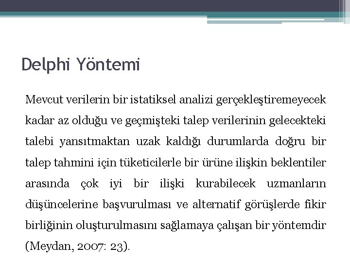 Delphi Yöntemi Mevcut verilerin bir istatiksel analizi gerçekleştiremeyecek kadar az olduğu ve geçmişteki talep Delphi Yöntemi Mevcut verilerin bir istatiksel analizi gerçekleştiremeyecek kadar az olduğu ve geçmişteki talep