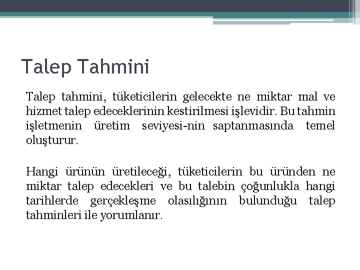 Talep Tahmini Talep tahmini, tüketicilerin gelecekte ne miktar mal ve hizmet talep edeceklerinin kestirilmesi Talep Tahmini Talep tahmini, tüketicilerin gelecekte ne miktar mal ve hizmet talep edeceklerinin kestirilmesi