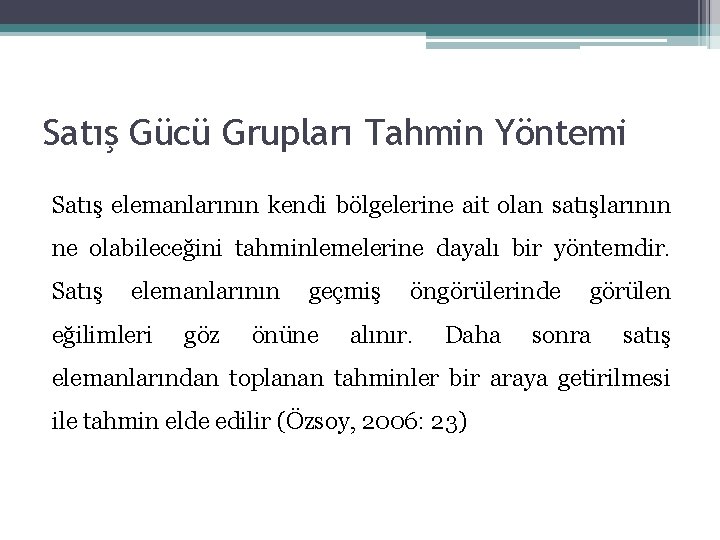 Satış Gücü Grupları Tahmin Yöntemi Satış elemanlarının kendi bölgelerine ait olan satışlarının ne olabileceğini Satış Gücü Grupları Tahmin Yöntemi Satış elemanlarının kendi bölgelerine ait olan satışlarının ne olabileceğini