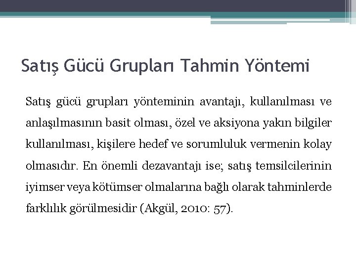 Satış Gücü Grupları Tahmin Yöntemi Satış gücü grupları yönteminin avantajı, kullanılması ve anlaşılmasının basit Satış Gücü Grupları Tahmin Yöntemi Satış gücü grupları yönteminin avantajı, kullanılması ve anlaşılmasının basit