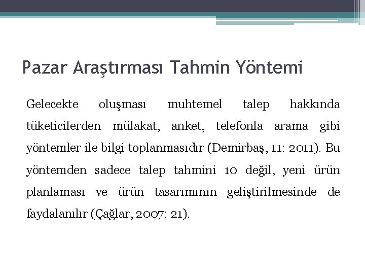 Pazar Araştırması Tahmin Yöntemi Gelecekte oluşması muhtemel talep hakkında tüketicilerden mülakat, anket, telefonla arama Pazar Araştırması Tahmin Yöntemi Gelecekte oluşması muhtemel talep hakkında tüketicilerden mülakat, anket, telefonla arama