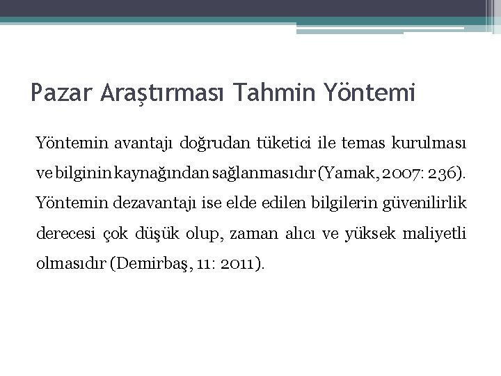 Pazar Araştırması Tahmin Yöntemin avantajı doğrudan tüketici ile temas kurulması ve bilginin kaynağından sağlanmasıdır Pazar Araştırması Tahmin Yöntemin avantajı doğrudan tüketici ile temas kurulması ve bilginin kaynağından sağlanmasıdır