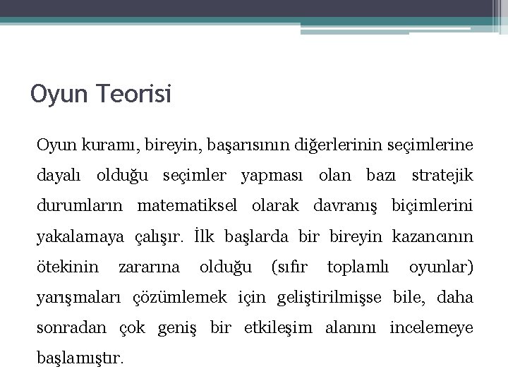 Oyun Teorisi Oyun kuramı, bireyin, başarısının diğerlerinin seçimlerine dayalı olduğu seçimler yapması olan bazı Oyun Teorisi Oyun kuramı, bireyin, başarısının diğerlerinin seçimlerine dayalı olduğu seçimler yapması olan bazı
