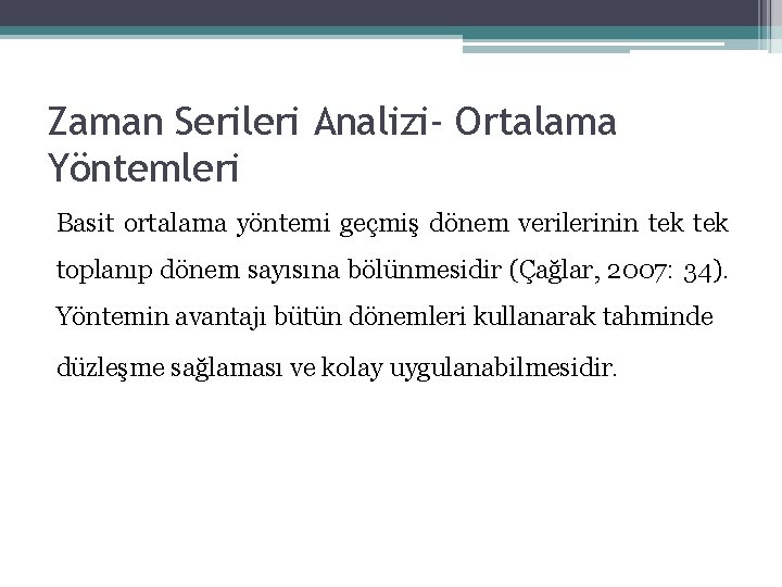 Zaman Serileri Analizi- Ortalama Yöntemleri Basit ortalama yöntemi geçmiş dönem verilerinin tek toplanıp dönem Zaman Serileri Analizi- Ortalama Yöntemleri Basit ortalama yöntemi geçmiş dönem verilerinin tek toplanıp dönem
