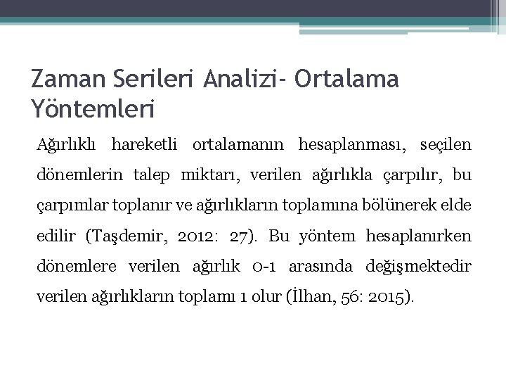 Zaman Serileri Analizi- Ortalama Yöntemleri Ağırlıklı hareketli ortalamanın hesaplanması, seçilen dönemlerin talep miktarı, verilen Zaman Serileri Analizi- Ortalama Yöntemleri Ağırlıklı hareketli ortalamanın hesaplanması, seçilen dönemlerin talep miktarı, verilen
