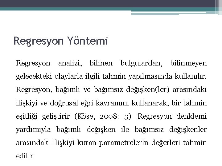 Regresyon Yöntemi Regresyon analizi, bilinen bulgulardan, bilinmeyen gelecekteki olaylarla ilgili tahmin yapılmasında kullanılır. Regresyon, Regresyon Yöntemi Regresyon analizi, bilinen bulgulardan, bilinmeyen gelecekteki olaylarla ilgili tahmin yapılmasında kullanılır. Regresyon,