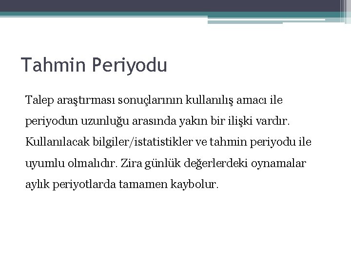 Tahmin Periyodu Talep araştırması sonuçlarının kullanılış amacı ile periyodun uzunluğu arasında yakın bir ilişki Tahmin Periyodu Talep araştırması sonuçlarının kullanılış amacı ile periyodun uzunluğu arasında yakın bir ilişki