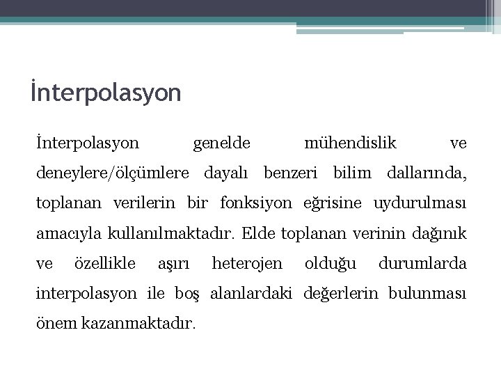 İnterpolasyon genelde mühendislik ve deneylere/ölçümlere dayalı benzeri bilim dallarında, toplanan verilerin bir fonksiyon eğrisine İnterpolasyon genelde mühendislik ve deneylere/ölçümlere dayalı benzeri bilim dallarında, toplanan verilerin bir fonksiyon eğrisine