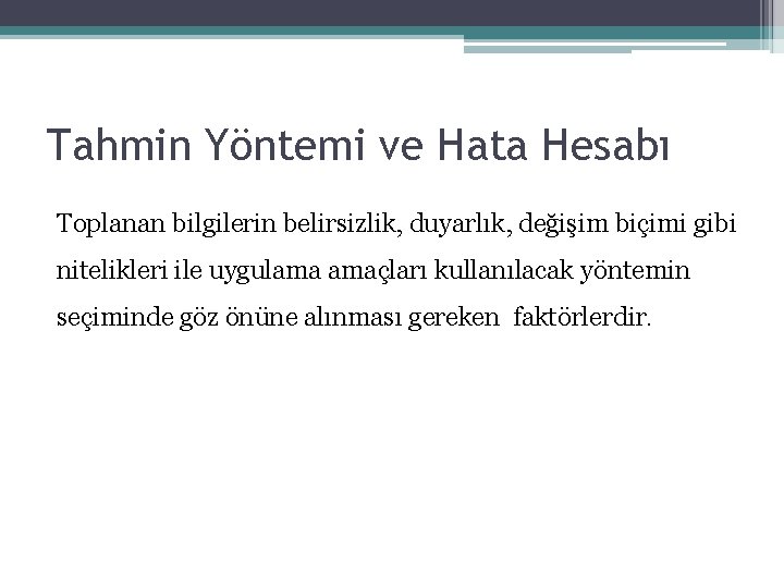 Tahmin Yöntemi ve Hata Hesabı Toplanan bilgilerin belirsizlik, duyarlık, değişim biçimi gibi nitelikleri ile Tahmin Yöntemi ve Hata Hesabı Toplanan bilgilerin belirsizlik, duyarlık, değişim biçimi gibi nitelikleri ile