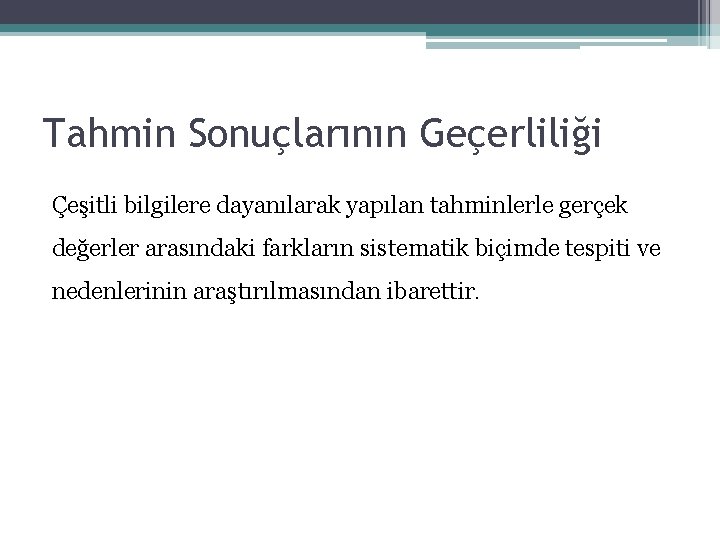 Tahmin Sonuçlarının Geçerliliği Çeşitli bilgilere dayanılarak yapılan tahminlerle gerçek değerler arasındaki farkların sistematik biçimde Tahmin Sonuçlarının Geçerliliği Çeşitli bilgilere dayanılarak yapılan tahminlerle gerçek değerler arasındaki farkların sistematik biçimde