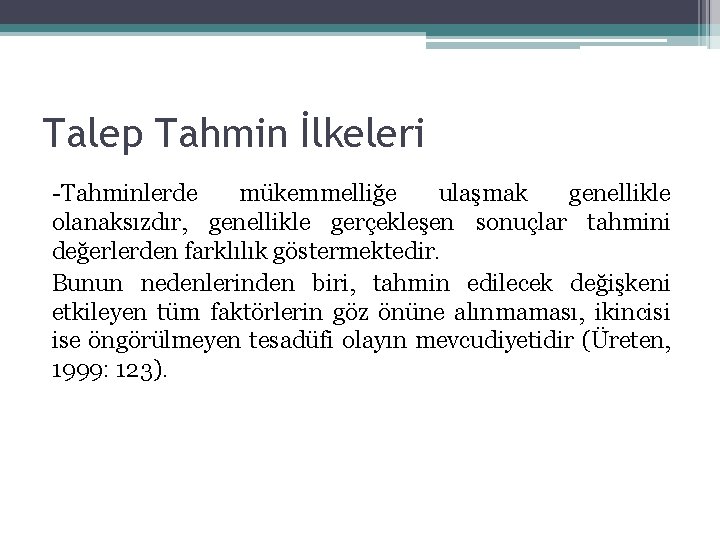 Talep Tahmin İlkeleri Tahminlerde mükemmelliğe ulaşmak genellikle olanaksızdır, genellikle gerçekleşen sonuçlar tahmini değerlerden farklılık Talep Tahmin İlkeleri Tahminlerde mükemmelliğe ulaşmak genellikle olanaksızdır, genellikle gerçekleşen sonuçlar tahmini değerlerden farklılık