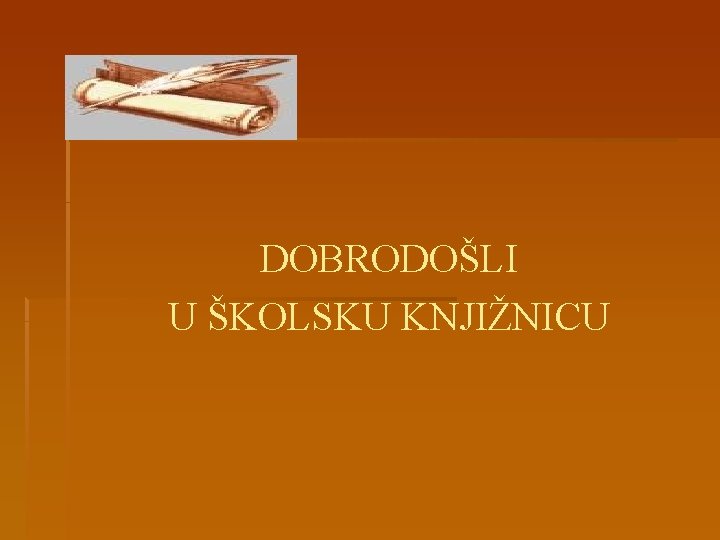 DOBRODOŠLI U ŠKOLSKU KNJIŽNICU 