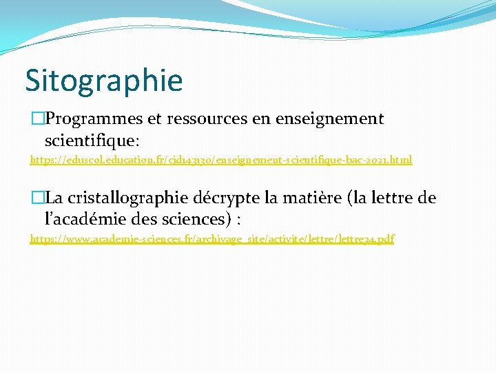 Sitographie �Programmes et ressources en enseignement scientifique: https: //eduscol. education. fr/cid 143130/enseignement-scientifique-bac-2021. html �La