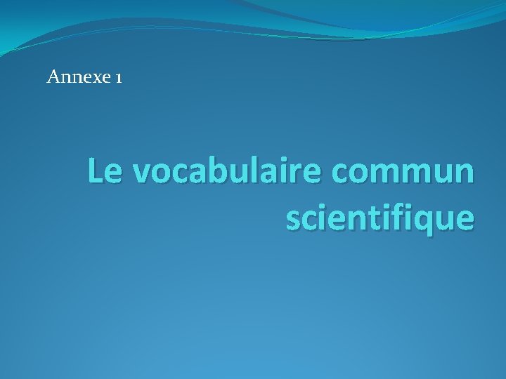 Annexe 1 Le vocabulaire commun scientifique 