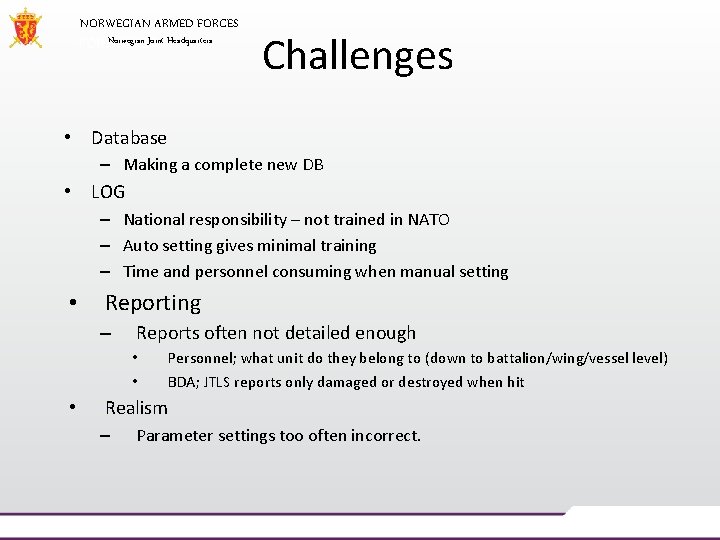 NORWEGIAN ARMED FORCES Norwegian Joint Headquarters Challenges • Database – Making a complete new