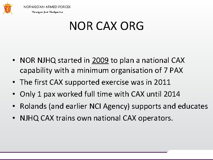 NORWEGIAN ARMED FORCES Norwegian Joint Headquarters NOR CAX ORG • NOR NJHQ started in