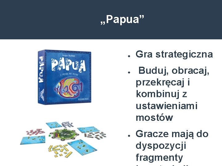 „Papua” ● ● ● Gra strategiczna Buduj, obracaj, przekręcaj i kombinuj z ustawieniami mostów