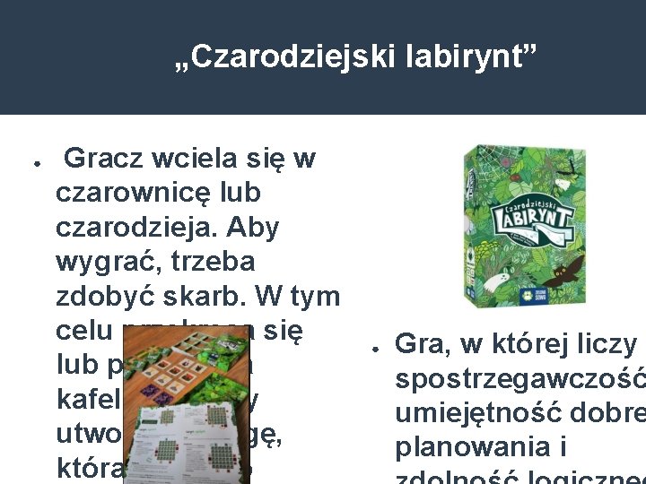 „Czarodziejski labirynt” ● Gracz wciela się w czarownicę lub czarodzieja. Aby wygrać, trzeba zdobyć