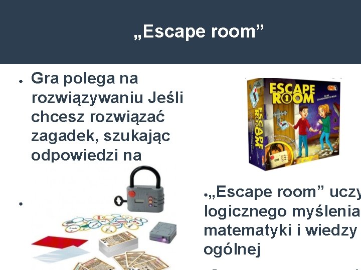 „Escape room” ● ● Gra polega na rozwiązywaniu Jeśli chcesz rozwiązać zagadek, szukając odpowiedzi